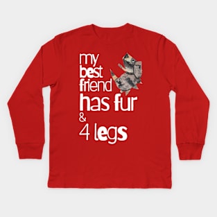 My Best Friend Has Fur and Four Legs Kids Long Sleeve T-Shirt